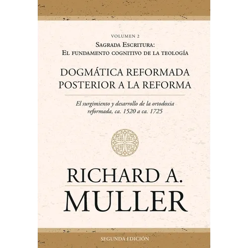 Dogmática reformada posterior a la Reforma Vol. 2: Sagrada Escritura: El fundamento cognitivo de la teología 2ed. - Paperback