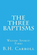 The Three Baptisms. Water! Spirit! Fire! - Paperback