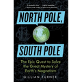 North Pole, South Pole: The Epic Quest to Solve the Great Mystery of Earth's Magnetism - Paperback