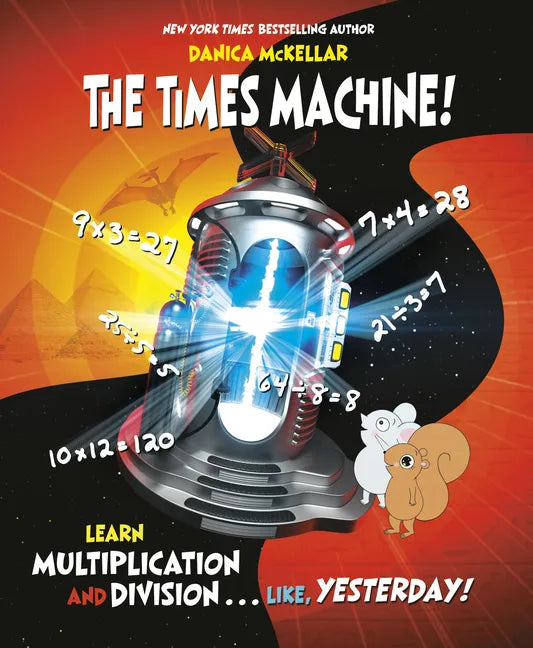 The Times Machine!: Learn Multiplication and Division. . . Like, Yesterday! - Paperback