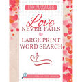 Love Never Fails Large Print Word Search: 150 Puzzles to Inspire Your Faith - Paperback