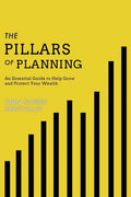 The Pillars of Planning: An Essential Guide to Help Grow and Protect Your Wealth - Paperback