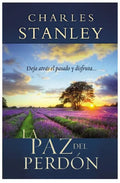 La Paz del Perdon: Deje Atras el Pasado y Disfrute... = The Peace of Forgiveness = The Peace of Forgiveness - Paperback