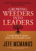Growing Weeders Into Leaders: Leadership Lessons from the Ground Level - Paperback