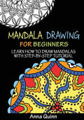Mandala Drawing for Beginners: Learn How to Draw Mandalas with Step-by-Step Tutorial - Paperback