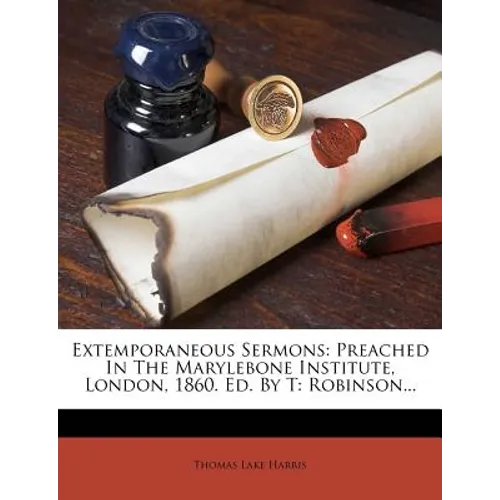 Extemporaneous Sermons: Preached In The Marylebone Institute, London, 1860. Ed. By T: Robinson... - Paperback