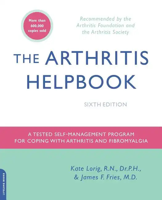 The Arthritis Helpbook: A Tested Self-Management Program for Coping with Arthritis and Fibromyalgia - Paperback