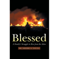 Blessed: A Family's Struggle to Rise from the Ashes - Paperback