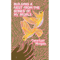 Building a Nest from the Bones of My People - Paperback