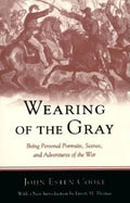 Wearing of the Gray: Being Personal Portraits, Scenes, and Adventures of the War - Paperback