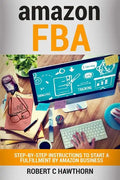 amazon FBA: Step-By-Step Instruction To Start A Fulfillment By Amazon Business - Paperback