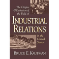 The Origins and Evolution of the Field of Industrial Relations in the United States - Paperback