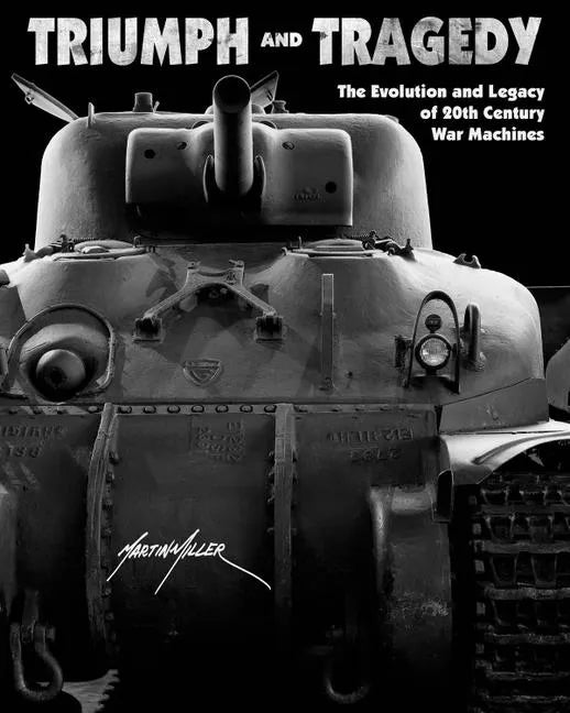 Triumph and Tragedy: The Evolution and Legacy of 20th Century War Machines - Hardcover