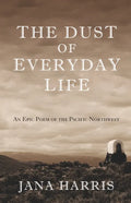 The Dust of Everyday Life: An Epic Poem of the Pacific Northwest - Paperback