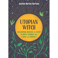 Utopian Witch: Solarpunk Magick to Fight Climate Change and Save the World - Hardcover