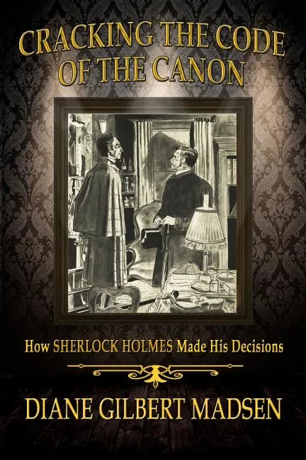 Cracking The Code of The Canon - How Sherlock Holmes Made His Decisions - Paperback