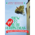 How Not to Ruin Christmas Daily Devotional - Paperback