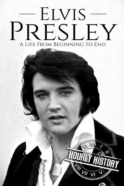 Elvis Presley: A Life From Beginning to End - Paperback