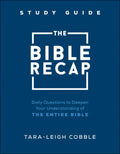 The Bible Recap Study Guide: Daily Questions to Deepen Your Understanding of the Entire Bible - Paperback