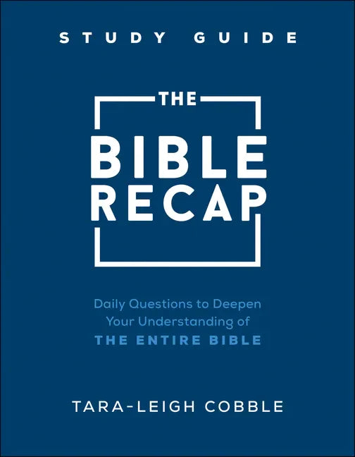 The Bible Recap Study Guide: Daily Questions to Deepen Your Understanding of the Entire Bible - Paperback