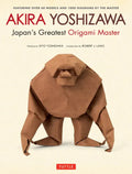 Akira Yoshizawa, Japan's Greatest Origami Master: Featuring Over 60 Models and 1000 Diagrams by the Master - Hardcover
