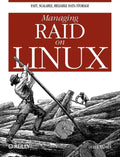 Managing Raid on Linux: Fast, Scalable, Reliable Data Storage - Paperback
