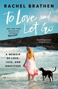 To Love and Let Go: A Memoir of Love, Loss, and Gratitude - Hardcover