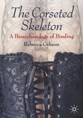 The Corseted Skeleton: A Bioarchaeology of Binding - Paperback