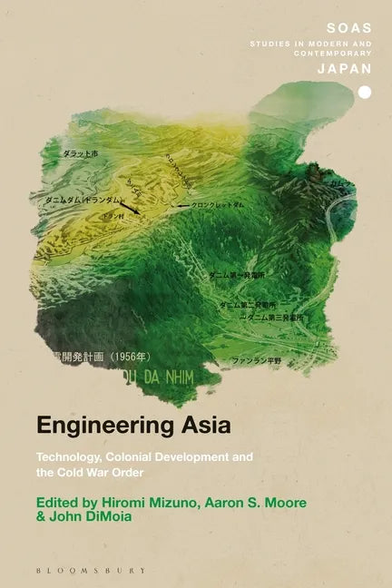 Engineering Asia: Technology, Colonial Development, and the Cold War Order - Paperback
