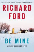 Be Mine: A Frank Bascombe Novel - Hardcover