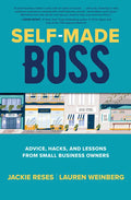 Self-Made Boss: Advice, Hacks, and Lessons from Small Business Owners - Hardcover