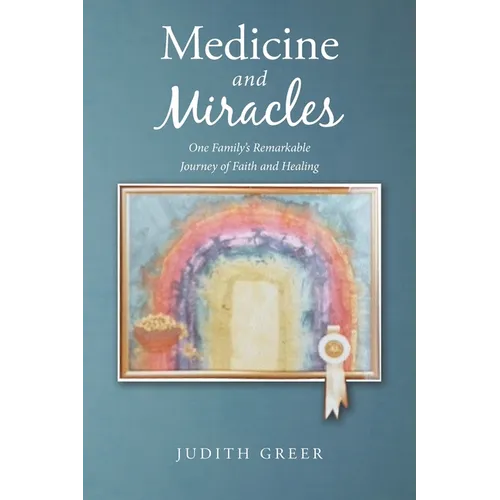 Medicine and Miracles: One Family's Remarkable Journey of Faith and Healing - Paperback
