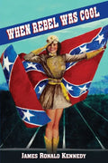 When Rebel Was Cool: Growing Up in Dixie 1950-1965 - Paperback