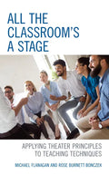 All the Classroom's a Stage: Applying Theater Principles to Teaching Techniques - Paperback