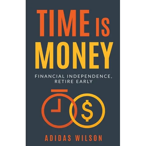 Time Is Money - Financial Independence, Retire Early - Paperback
