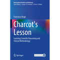 Charcot's Lesson: Learning Scientific Reasoning and Clinical Methodology - Hardcover