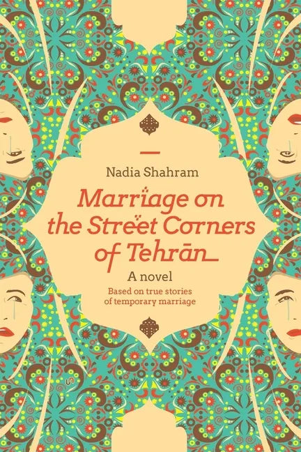 Marriage on the Street Corners of Tehran: A Novel Based on the True Stories of Temporary Marriage - Paperback