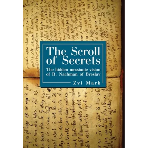 The Scroll of Secrets: The Hidden Messianic Vision of R. Nachman of Breslav - Paperback