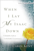 When I Lay My Isaac Down: Unshakable Faith in Unthinkable Circumstances - Paperback