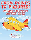 From Points to Pictures! Connect the Dots Activity Book - Paperback
