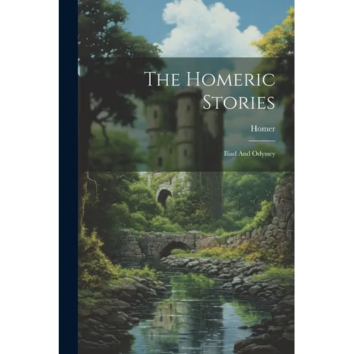 The Homeric Stories: Iliad And Odyssey - Paperback