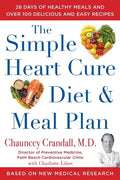 The Simple Heart Cure Diet and Meal Plan: 28 Days of Healthy Meals and Over 100 Delicious and Easy Recipes - Hardcover