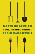 Gastronativism: Food, Identity, Politics - Hardcover