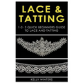 Lace & Tatting: 1-2-3 Quick Beginner's Guide to Lace & Tatting - Paperback