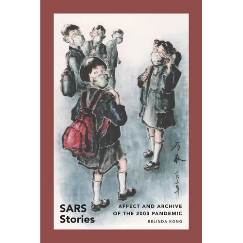 SARS Stories: Affect and Archive of the 2003 Pandemic - Paperback