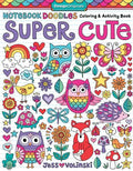 Notebook Doodles Super Cute: Coloring & Activity Book - Paperback