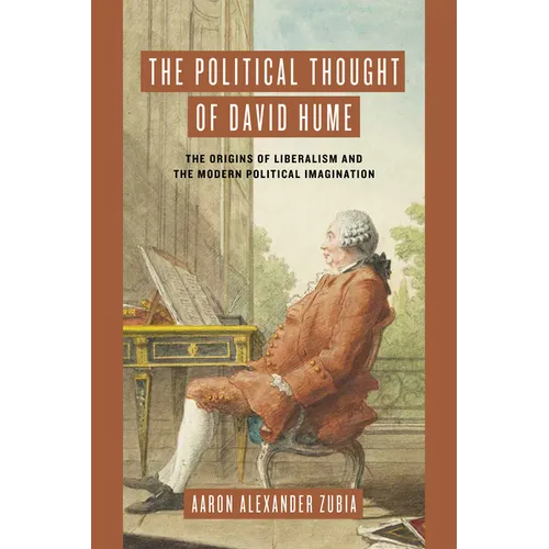 The Political Thought of David Hume: The Origins of Liberalism and the Modern Political Imagination - Hardcover