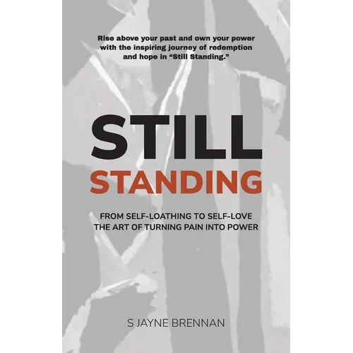 Still Standing: From Self-Loathing to Self-Love - The Art of Turning Pain into Power - Paperback