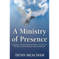 A Ministry of Presence: Organizing, Training, and Supervising Lay Pastoral Care Providers in Liberal Religious Faith Communities - Paperback