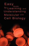 Easy Guide to Learning and Understanding Molecular and Cell Biology - Paperback